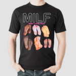 Milf Man I Love Feets Shirt