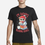 Owlways Reading Books Sarcasm Cute Owl Books Adorable Shirt