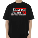 Clayton Bigsby 2024 Let That Hate Out Shirt