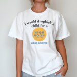 I Would Dropkick A Child For A High Noon Sun Sips Hard Seltzer Shirt