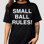 Small Ball Rules Shirt