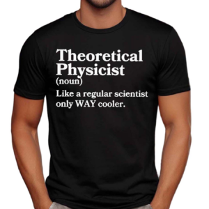 Theoretical Physicist Definition Scientist Shirt