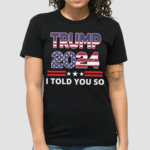 Donald I Told You So nservative Politics Essential Shirt