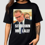 Sit Down Mr Lally Shirt