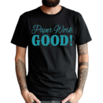 Paper Work Good Shirt