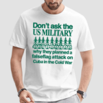 Dont Ask The Us Military Operation Northwoods Shirt