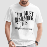 You Must Remember This Ten Year Anniversary Shirts