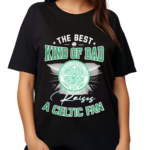 The Best Kind Of Dad A Celtic FC Shirt