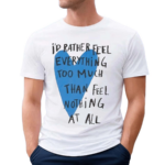 Beautiful Bastard Feel Everything Shirt