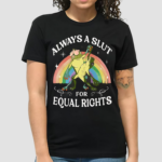 Always A Slut For Equal Rights Rainbow Frog Shirt