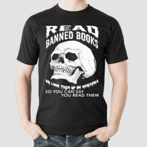 Skull Read Banned Books or Look Them Up On Wikipedia So You Can Say You Read Them Shirt