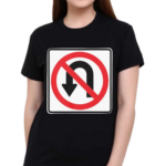 No U Turns Sign Shirt