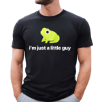 Frog I Am Just A Little Guy Shirt