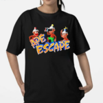 Are Escape On The Loose Shirt