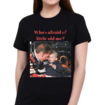 Max Verstappen Whos Afraid Of Little Old Me Shirt