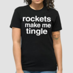 Rockets Make Me Tingle Shirt