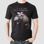 It Is I Your Fairy God Possum Funny Fairy Godmother Shirt