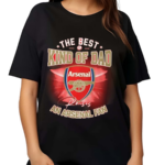 The Best Kind Of Dad An Arsenal Fan 2024 Shirt