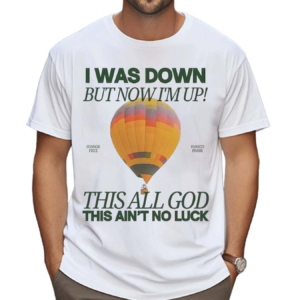 Forrest Frank I Was Down But Now I Am Up Connor Price This All God This Ain’t No Luck Shirt