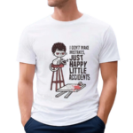 I Don’t Make Mistakes Just Happy Little Accidents Shirt