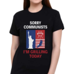 Emotional Club Sorry Communists I Am Grilling Today Shirt