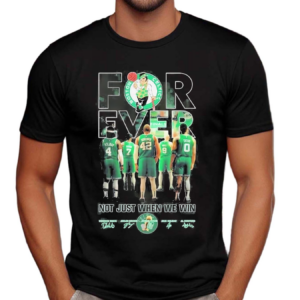 2024 Basketball Boston Celtics Fan Forever Fan Not Just When We Win Signatures Shirt
