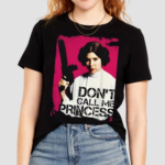 Dont Call Me Princess Portrait Shirt