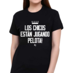Los Chicos Estan Jugando Pelota Shirt
