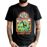 Drop On By The Clown Cafe Shirt