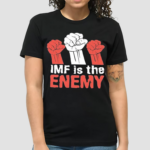 Imf Is The Enemy Shirt