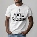 I Hate Riddim Shirt