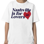 Nashville Is For Lovers Nh Shirt