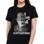 Clint Eastwood Go Head Make My Day Shirt