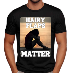 Hairy Flaps Matter Shirt