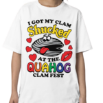 I Got My Clam Shucked At The Quahog Clam Fest Shirt