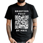 Shout Your Abortion Merch Abortion Pills By Mail Shirt