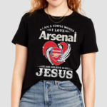 I Am A Simple Woman I Love Arsenal And Believe In Jesus Shirt