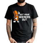 Get Your Wieners Out Shirt