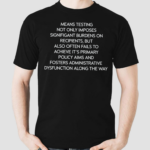 Mean Testing Not Only Imposes Signifigant Burdens On Recipients But Also Often Fails To Achieve Its Primary Policy Aims Shirt