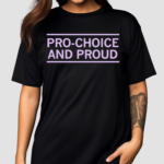 Pro Choice And Proud Shirt