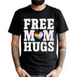 Free Mom Hugs Pride LGBT Shirt