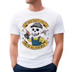 Fathers Day If Dad Can’t Fix It We Are All Screwed Skeleton Shirt