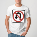 No U Turns Sign Shirt