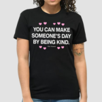 Ourseasns You Can Make Someone’s Day By Being Kind Shirt