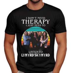 I Don’t Need Therapy I Just Need To Listen To Lynyrd Skynyrd Vintage Shirt