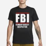 FBI Femboy Bussy Inspector Shirt