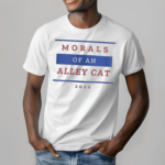 Morals Of An Alley Cat Funny 2024 Presidential Debate Quote Text Shirt