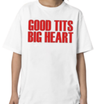 Good Tits Big Heart Shirt