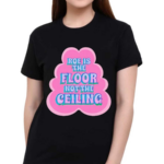 Roe Is The Floor No The Ceiling Shirt