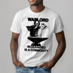 Warlord Bloodshed Is A Commodity Shirt